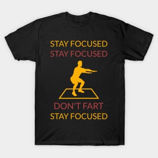 Stay focused don't fart T-Shirt